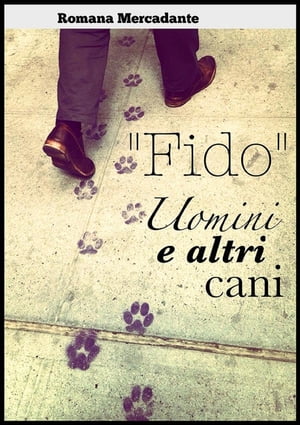 “Fido” - Uomini & altri cani