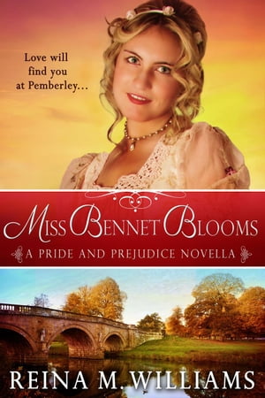 Miss Bennet Blooms: A Pride and Prejudice Novella