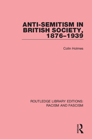 Anti-Semitism in British Society, 1876-1939【電子書籍】[ Colin Holmes ]