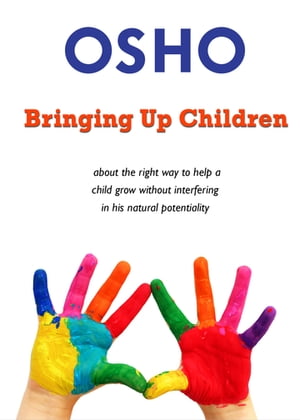 Bringing Up Children about the right way to help a child grow without interfering in his natural potentiality