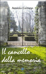 Il Cancello della Memoria【電子書籍】[ Annalisa Castagna ]