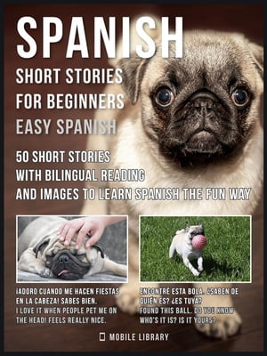 ŷKoboŻҽҥȥ㤨Spanish Short Stories For Beginners (Easy Spanish 50 short stories with bilingual reading and Pugs images dialogues to learn Spanish the fun wayŻҽҡ[ Mobile Library ]פβǤʤ484ߤˤʤޤ