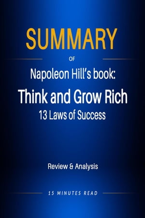 Summary of Napoleon Hill's book: Think and Grow Rich: 13 Laws of Success