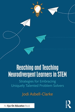 Reaching and Teaching Neurodivergent Learners in STEM Strategies for Embracing Uniquely Talented Problem Solvers