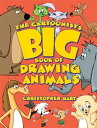 The Cartoonist 039 s Big Book of Drawing Animals【電子書籍】 Christopher Hart