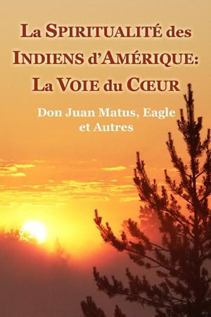 La Spiritualité des Indiens dAmérique: La Voie du Cœur