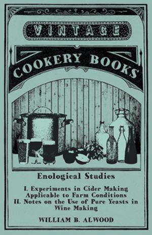 ŷKoboŻҽҥȥ㤨Enological Studies - I. Experiments in Cider Making Applicable to Farm Conditions II. Notes on the Use of Pure Yeasts in Wine MakingŻҽҡ[ William B. Alwood ]פβǤʤ748ߤˤʤޤ