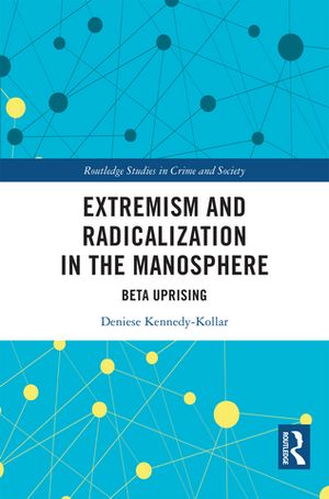 楽天楽天Kobo電子書籍ストアExtremism and Radicalization in the Manosphere Beta Uprising【電子書籍】[ Deniese Kennedy-Kollar ]