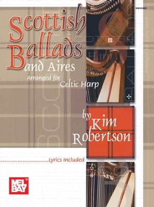 Scottish Ballads and Aires Arranged for Celtic Harp