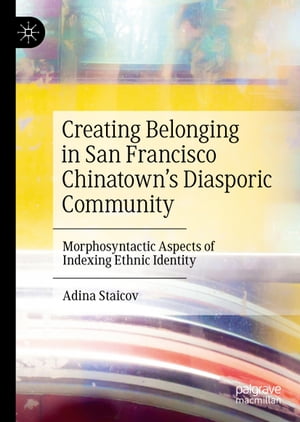 Creating Belonging in San Francisco Chinatown’s Diasporic Community