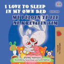 I Love to Sleep in My Own Bed M p lqen t fle n krevatin tim English Albanian Bilingual Collection【電子書籍】 Shelley Admont