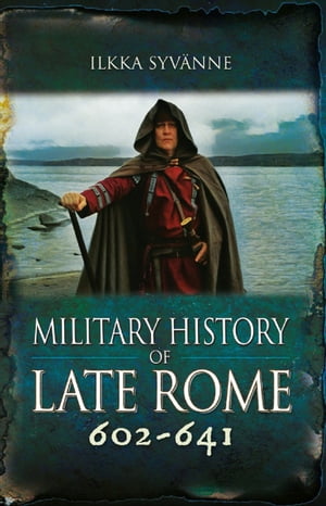 Military History of Late Rome 602?641【電子書籍】[ Ilkka Syv?nne ]