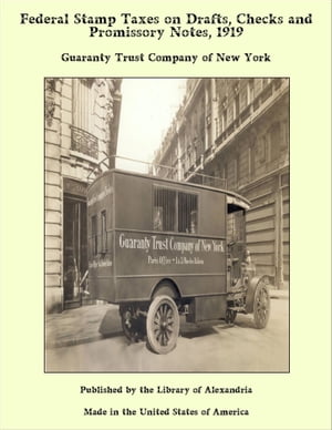 Federal Stamp Taxes on Drafts, Checks and Promissory Notes, 1919【電子書籍】 Guaranty Trust Company of New York