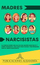 Madres Narcisistas: La Verdad sobre ser Hija de una Madre Narcisista y C?mo Superarlo. Una Gu?a para Sanar y Recuperarse tras el Abuso Narcisista.