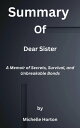 Summary of Dear Sister A Memoir of Secrets, Survival, and Unbreakable Bonds by Michelle Horton【電子書籍】 Ek Summary