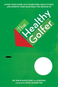 The Healthy GolferLower Your Score, Reduce Pain, Build Fitness, and Improve Your Game with Better Body Economy【電子書籍】[ Philip Maffetone ]