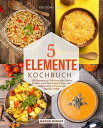 5-Elemente-Kochbuch 100 Rezepte zur St?rkung von K?rper & Geist nach den Erkenntnissen der Traditionellen Chinesischen Medizin (TCM)