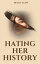 Hating Her HistoryŻҽҡ[ Becky Lunt ]