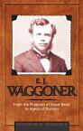 E. J. Waggoner From the Physician of Good News to Agent of Division【電子書籍】[ Woodrow W. Whidden II ]