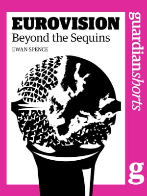 Eurovision: Beyond the Sequins【電子書籍】 Ewan Spence