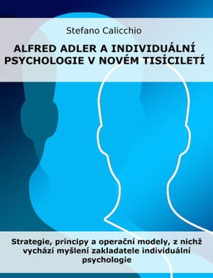 Alfred Adler a individu?ln? psychologie v nov?m tis?cilet? Strategie, principy a opera?n? modely, z nich? vych?z? my?len? zakladatele individu?ln? psychologie