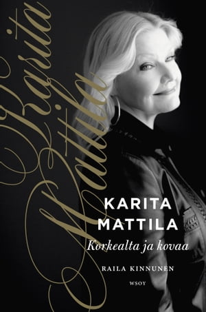 Karita Mattila - korkealta ja kovaa