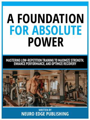 ŷKoboŻҽҥȥ㤨A Foundation For Absolute Power Mastering Low-Repetition Training To Maximize Strength, Enhance Performance, And Optimize RecoveryŻҽҡ[ Neuro Edge Publishing ]פβǤʤ441ߤˤʤޤ