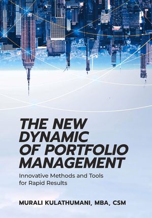 The New Dynamic of Portfolio Management Innovative Methods and Tools for Rapid Results【電子書籍】[ Murali Kulathumani ]