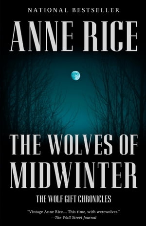 The Wolves of Midwinter The Wolf Gift Chronicles【電子書籍】[ Anne Rice ]