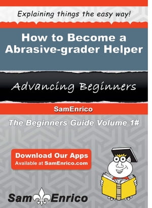 How to Become a Abrasive-grader Helper