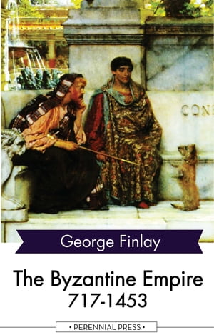 The Byzantine Empire 717-1453【電子書籍】[ George Finlay ]