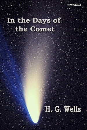 In the Days of the Comet【電子書籍】[ H. G. Wells ]