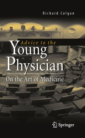 Advice to the Young Physician On the Art of Medicine【電子書籍】[ Richard Colgan ]