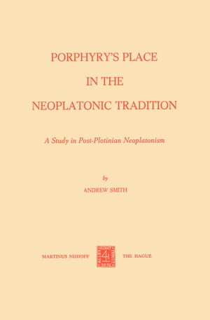 Porphyry’s Place in the Neoplatonic Tradition A Study in Post-Plotinian Neoplatonism