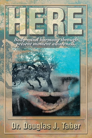 Here Body-Mind Harmony Through Present Moment Awareness.Żҽҡ[ Dr. Douglas J. T...