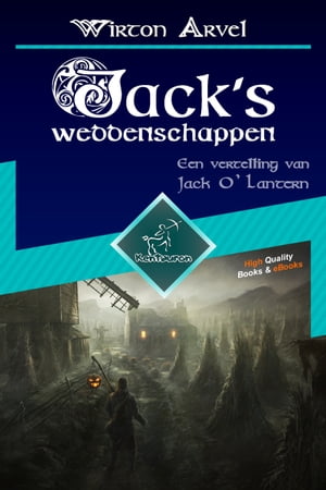 Jack’s weddenschappen Een Keltische sage dat ge nspireerd is op de legende van Jack O’ Lantern en het Keltische feest Samhain en Halloween【電子書籍】 Wirton Arvel