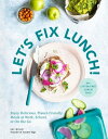 Let 039 s Fix Lunch Enjoy Delicious, Planet-Friendly Meals at Work, School, or On the Go【電子書籍】 Kat Nouri