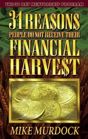 31 Reasons People Do Not Receive Their Financial Harvest【電子書籍】[ Mike Murdock ]