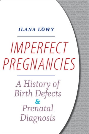 Imperfect Pregnancies A History of Birth Defects and Prenatal DiagnosisŻҽҡ[ Ilana Zelmanowicz ]