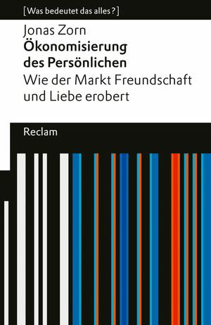 Ökonomisierung des Persönlichen. Wie der Markt Freundschaft und Liebe erobert