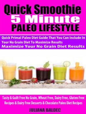 Quick Smoothie 5 Minute Happiness: Paleo Smoothie Diet Recipes You Can Make With Your Favorite High Speed Blender or Hand Held Blender Bottle To Maximize Your Paleo Diet Results - 5 Minute Quick Paleo Smoothie Guide With High Protein & Quick Smoothie