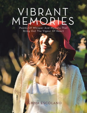 Vibrant Memories Poem of Whisper and Mystery That Brings out the Vigour of Heart【電子書籍】 Gemma Escolano