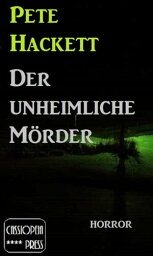 Der unheimliche M?rder Cassiopeiapress Horror-Erz?hlung【電子書籍】[ Pete Hackett ]