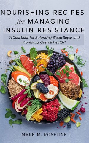 Nourishing Recipes for Managing Insulin Resistance