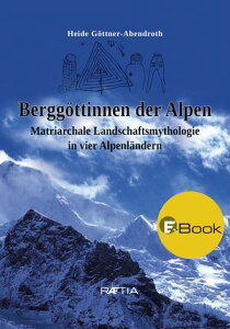 Bergg?ttinnen der Alpen Matriarchale Landschaftsmythologie in vier Alpenl?ndernŻҽҡ[ Heide G?ttner-Abendroth ]