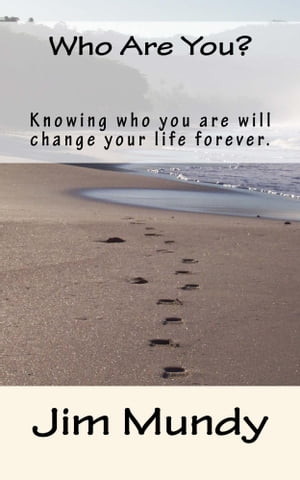 Who Are You? Knowing who you are will change your life forever.Żҽҡ[ Jim Mundy ]