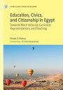 Education, Civics, and Citizenship in Egypt Towards More Inclusive Curricular Representations and Teaching【電子書籍】 Ehaab D. Abdou