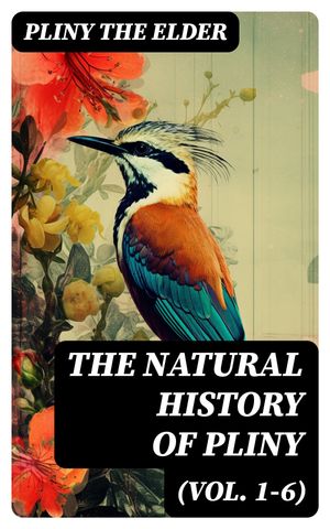 The Natural History of Pliny (Vol. 1-6)