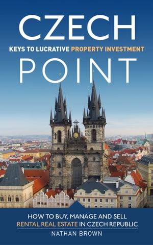 Czech Point: Keys to Lucrative Property Investment: How to Buy, Manage and Sell Rental Real Estate in Czech Republic
