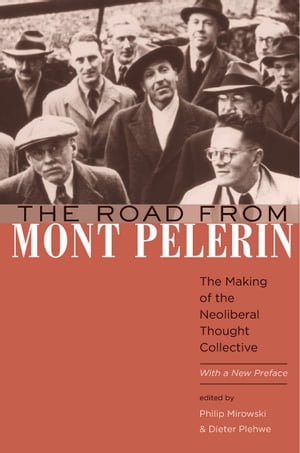 The Road from Mont P lerin The Making of the Neoliberal Thought Collective, With a New Preface【電子書籍】